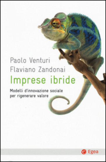 Imprese ibride. Modelli d'innovazione sociale per rigenerare valore - Paolo Venturi - Flaviano Zandonai