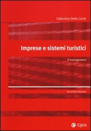 Imprese e sistemi turistici. Il management - Valentina Della Corte