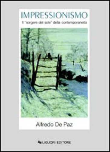 Impressionismo. Il «Sorgere del sole» della contemporaneità - Alfredo De Paz
