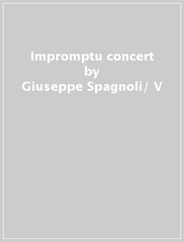 Impromptu concert - Giuseppe Spagnoli/ V