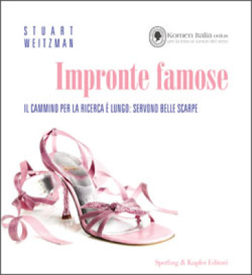 Impronte famose. Il cammino per la ricerca è lungo: servono belle scarpe. Ediz. italiana e inglese - Stuart Weitzman