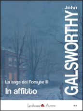 In affitto. La saga dei Forsyte. 3.