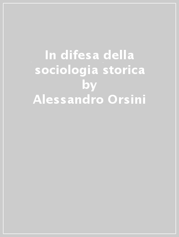 In difesa della sociologia storica - Alessandro Orsini