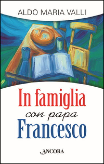 In famiglia con papa Francesco - Aldo Maria Valli