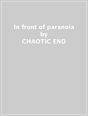 In front of paranoia - CHAOTIC END