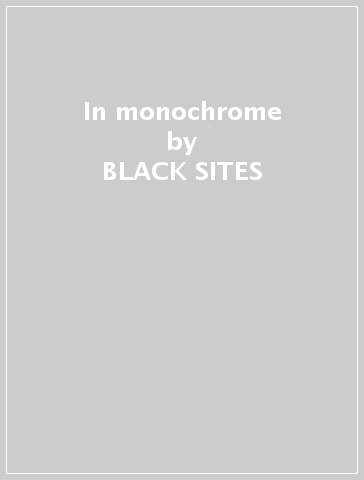 In monochrome - BLACK SITES