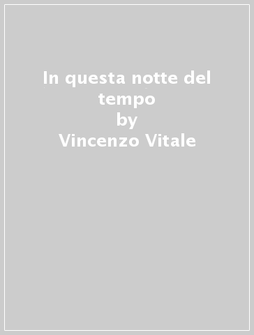 In questa notte del tempo - Vincenzo Vitale