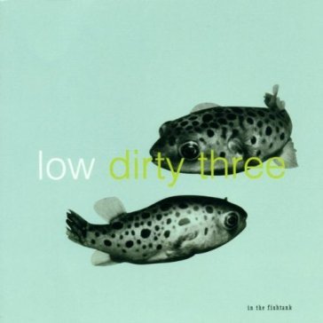 In the fishtank - Low & Dirty Three