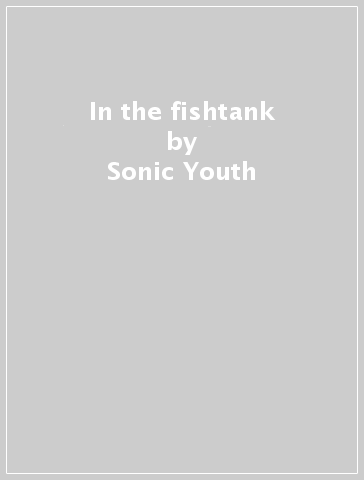 In the fishtank - Sonic Youth