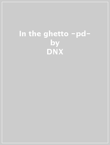In the ghetto -pd- - DNX