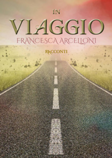 In viaggio - Francesca Arcelloni