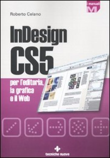 InDesign CS5 per l'editoria, la grafica e il web - Roberto Celano