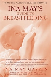 Ina May s Guide to Breastfeeding