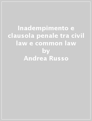 Inadempimento e clausola penale tra civil law e common law - Andrea Russo
