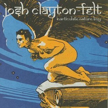 Inarticulate nature boy - JOSH CLAYTON-FELT