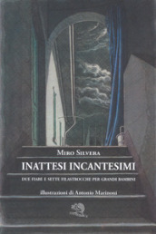 Inattesi incantesimi. Due fiabe e sette filastrocche per grandi bambini