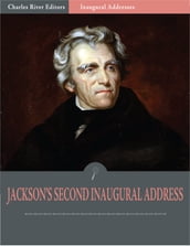 Inaugural Addresses: President Andrew Jacksons Second Inaugural Address (Illustrated)