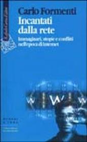 Incantati dalla rete. Immaginari, utopie e conflitti nell epoca di Internet