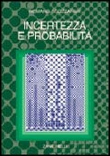 Incertezza e probabilità. Significato, valutazione, applicazioni della probabilità soggettiva - Romano Scozzafava