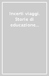 Incerti viaggi. Storie di educazione itinerante