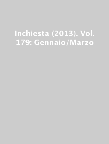 Inchiesta (2013). Vol. 179: Gennaio/Marzo