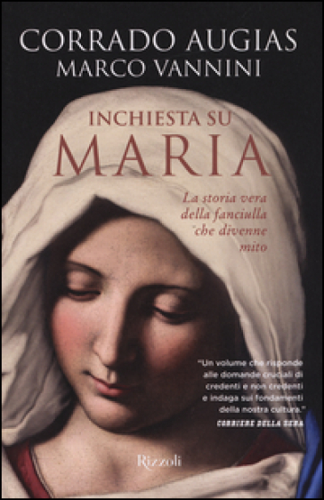 Inchiesta su Maria. La storia vera della fanciulla che divenne mito - Corrado Augias - Marco Vannini