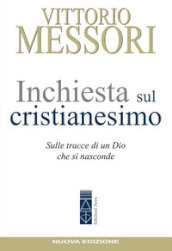 Inchiesta sul Cristianesimo. Sulle tracce di un Dio che si nasconde. Nuova ediz.