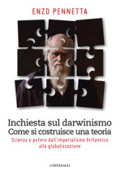 Inchiesta sul darwinismo. Come si costruisce una teoria. Scienza e potere dall imperialismo britannico alla globalizzazione