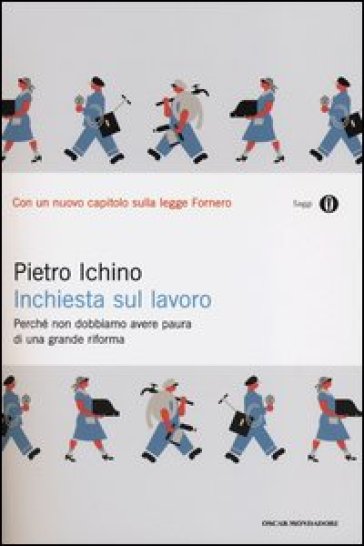 Inchiesta sul lavoro. Perché non dobbiamo avere paura di una grande riforma - Pietro Ichino