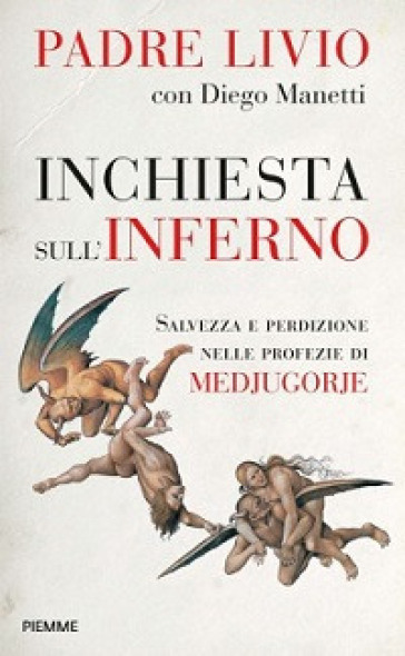 Inchiesta sull'inferno. Salvezza e perdizione nelle profezie di Medjugorje - Livio Fanzaga - Diego Manetti