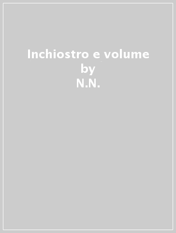 Inchiostro e volume - N.N.