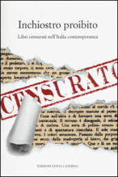 Inchiostro proibito. Libri censurati nell Italia contemporanea