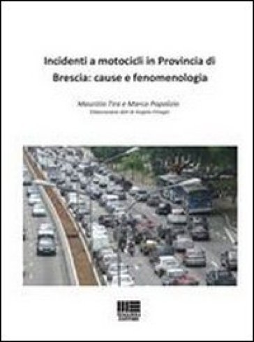 Incidenti a motocicli in provincia di Brescia. Cause e fenomenologia - Marco Popolizio - Maurizio Tira