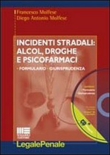 Incidenti stradali: alcol, droghe e psicofarmaci. Con CD-ROM - Francesco Molfese - Diego A. Molfese