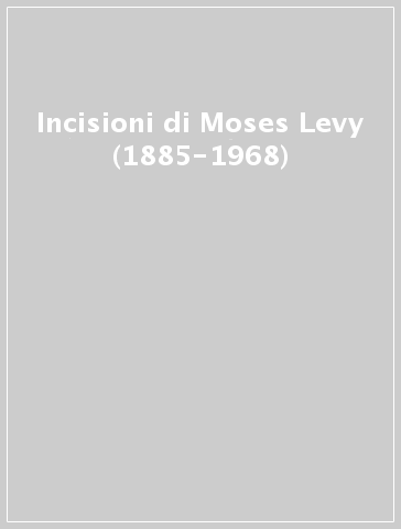 Incisioni di Moses Levy (1885-1968)