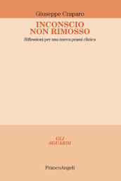 Inconscio non rimosso. Riflessioni per una nuova prassi clinica