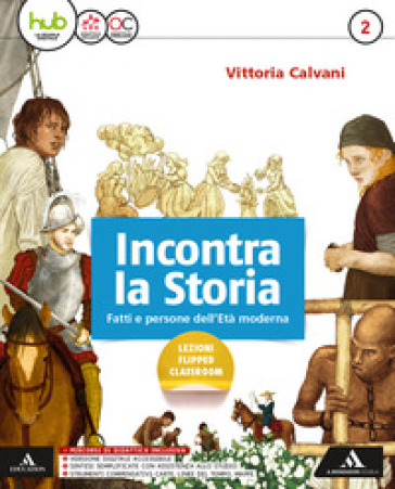 Incontra la storia. Per la Scuola media. Con e-book. Con 2 espansioni online. Con Libro: Atlante. Vol. 2 - Vittoria Calvani
