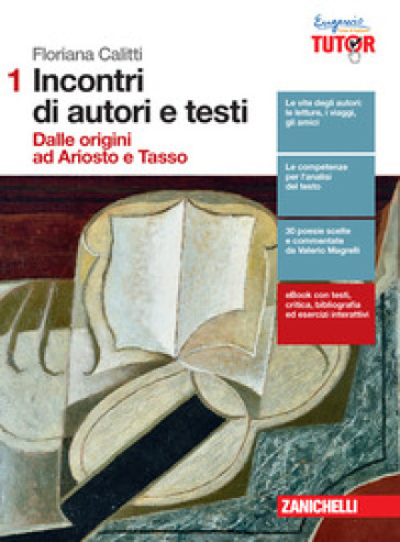 Incontri di autori e testi. Per le Scuole superiori. Con e-book. Con espansione online. 1: Dalle origini a Ariosto e Tasso. Con Bruscagli Giudizi. Commedia antologia dei canti - Floriana Calitti