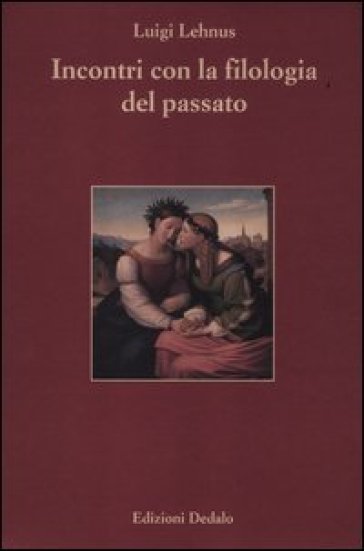 Incontri con la filologia del passato - Luigi Lehnus