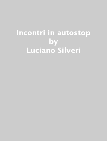 Incontri in autostop - Luciano Silveri