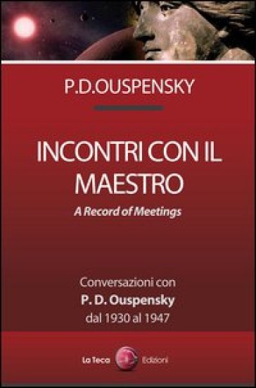 Incontri con il maestro. Conversazioni con P. D. Ouspensky, dal 1930 al 1947 - Petr D. Ouspensky