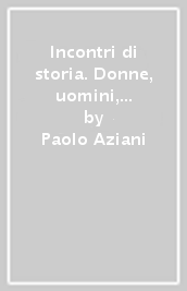 Incontri di storia. Donne, uomini, eventi, culture. Incontri di geografia. Per la Scuola media. Con ebook. Con espansione online. Con DVD-ROM. Vol. 3