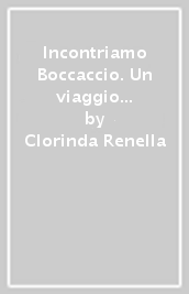 Incontriamo Boccaccio. Un viaggio tra le novelle del Decameron. Per la Scuola media