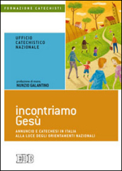 Incontriamo Gesù. Annuncio e catechesi in Italia alla luce degli orientamenti nazionali