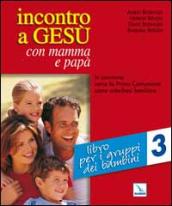 Incontro a Gesù con mamma e papà. In cammino verso la prima comunione come catechesi familiare. 3: Libro per i gruppi dei bambini