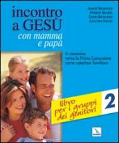 Incontro a Gesù con mamma e papà. In cammino verso la prima comunione come catechesi familiare. 2: Libro per i gruppi dei genitori