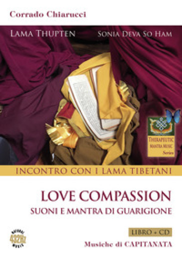 Incontro con i Lama tibetani. Love compassion. Suoni e mantra di guarigione. Con CD-Audio - Corrado Chiarucci