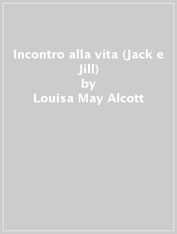 Incontro alla vita (Jack e Jill) - Louisa May Alcott