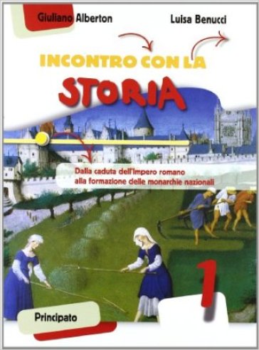 Incontro con la storia. Con la Costituzione spiegata ai ragazzi. Con espansione online. Per la Scuola media. 1.Il medioevo - Giuliano Alberton - Luisa Benucci