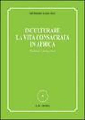 Inculturare la vita consacrata in Africa. Problemi e prospettive